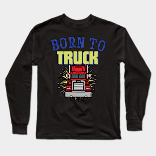 Born to Truck Long Sleeve T-Shirt